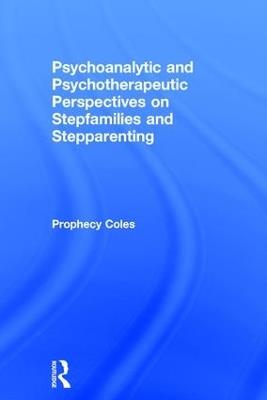 Psychoanalytic and Psychotherapeutic Perspectives on Stepfamilies and Stepparenting - Prophecy Coles - cover