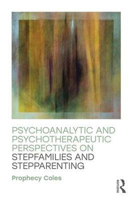 Psychoanalytic and Psychotherapeutic Perspectives on Stepfamilies and Stepparenting - Prophecy Coles - cover