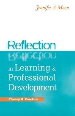 Reflection in Learning and Professional Development: Theory and Practice - Jennifer A. Moon - cover