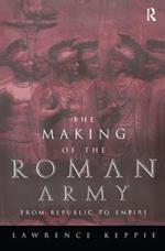 The Making of the Roman Army: From Republic to Empire