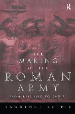 The Making of the Roman Army: From Republic to Empire - Lawrence Keppie - cover