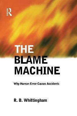 The Blame Machine: Why Human Error Causes Accidents - Robert Whittingham - cover