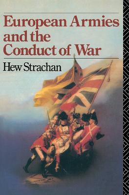 European Armies and the Conduct of War - Hew Strachan - cover