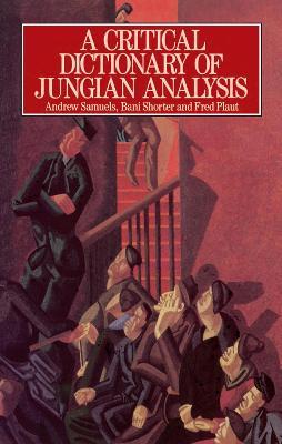 A Critical Dictionary of Jungian Analysis - Andrew Samuels,Bani Shorter,Fred Plaut - cover