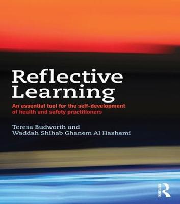 Reflective Learning: An essential tool for the self-development of health and safety practitioners - Teresa Budworth,Waddah Shihab Ghanem Al Hashemi - cover