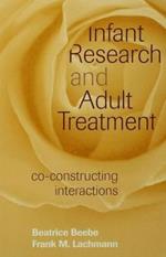 Infant Research and Adult Treatment: Co-constructing Interactions