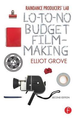 Raindance Producers' Lab Lo-To-No Budget Filmmaking - Elliot Grove - cover
