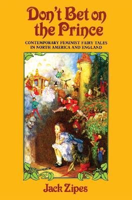 Don't Bet on the Prince: Contemporary Feminist Fairy Tales in North America and England - Jack Zipes - cover
