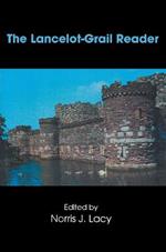 The Lancelot-Grail Reader: Selections from the Medieval French Arthurian Cycle