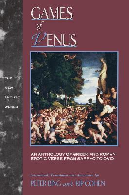 Games of Venus: An Anthology of Greek and Roman Erotic Verse from Sappho to Ovid - cover