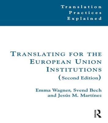 Translating for the European Union Institutions - Emma Wagner,Svend Bech,Jesus Martinez - cover