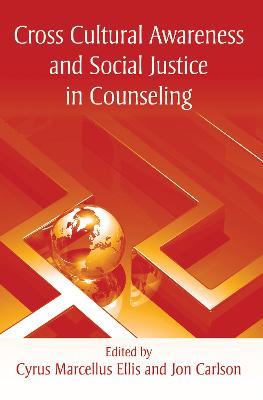 Cross Cultural Awareness and Social Justice in Counseling - Cyrus Marcellus Ellis,Jon Carlson - cover