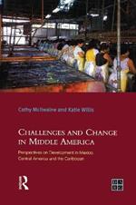 Challenges and Change in Middle America: Perspectives on Development in Mexico, Central America and the Caribbean