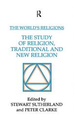 The World's Religions: The Study of Religion, Traditional and New Religion