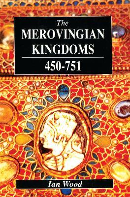 The Merovingian Kingdoms 450 - 751 - Ian Wood - cover