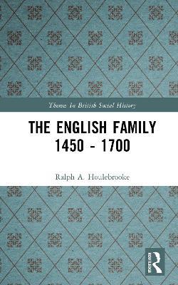 The English Family 1450 - 1700 - Ralph A. Houlebrooke - cover