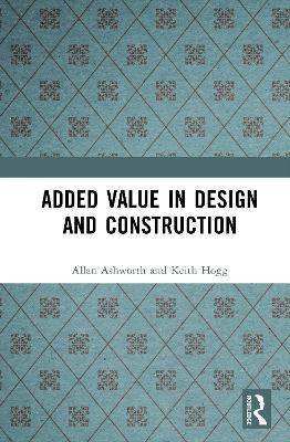 Added Value in Design and Construction - Allan Ashworth,Keith Hogg - cover