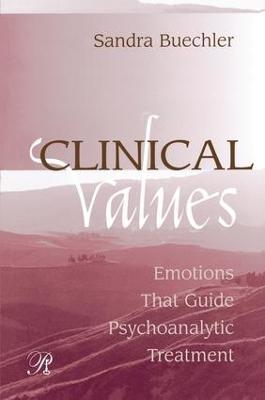 Clinical Values: Emotions That Guide Psychoanalytic Treatment - Sandra Buechler - cover