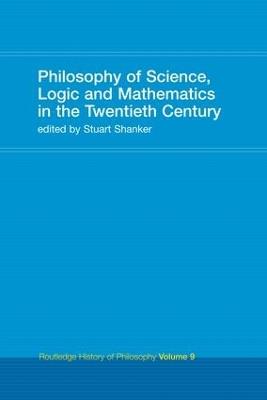 Philosophy of Science, Logic and Mathematics in the 20th Century: Routledge History of Philosophy Volume 9 - cover