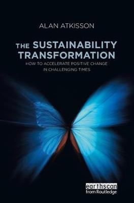 The Sustainability Transformation: How to Accelerate Positive Change in Challenging Times - Alan AtKisson - cover