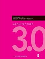 Architecture 3.0: The Disruptive Design Practice Handbook