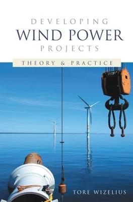 Developing Wind Power Projects: Theory and Practice - Tore Wizelius - cover