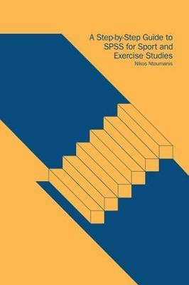 A Step-by-Step Guide to SPSS for Sport and Exercise Studies - Nikos Ntoumanis - cover