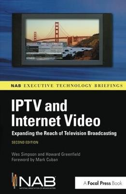 IPTV and Internet Video: Expanding the Reach of Television Broadcasting - Wes Simpson,Howard Greenfield - cover