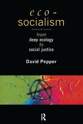 Eco-Socialism: From Deep Ecology to Social Justice - David Pepper - cover