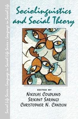 Sociolinguistics and Social Theory - Nikolas Coupland,Srikant Sarangi,Christopher N. Candlin - cover
