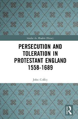 Persecution and Toleration in Protestant England 1558-1689 - John Coffey - cover