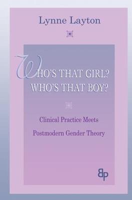 Who's That Girl? Who's That Boy?: Clinical Practice Meets Postmodern Gender Theory - Lynne Layton - cover