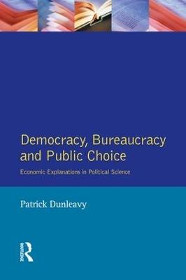 Democracy, Bureaucracy and Public Choice: Economic Approaches in Political Science - Patrick Dunleavy - cover