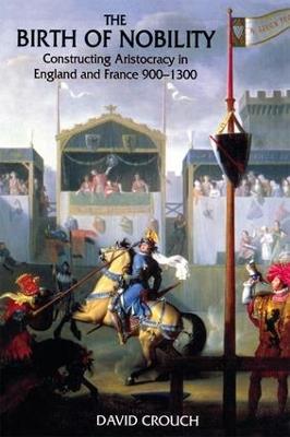 The Birth of Nobility: Constructing Aristocracy in England and France, 900-1300 - David Crouch - cover