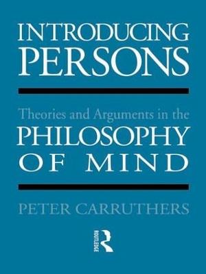 Introducing Persons: Theories and Arguments in the Philosophy of the Mind - Peter Carruthers - cover