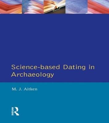 Science-Based Dating in Archaeology - M. Aitken - cover