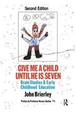 Give Me A Child Until He Is 7: Brain Studies And Early Childhood Education