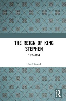 The Reign of King Stephen: 1135-1154 - David Crouch - cover