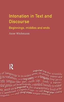 Intonation in Text and Discourse: Beginnings, Middles and Ends - Anne Wichmann - cover