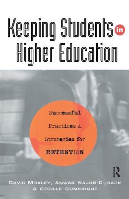 Keeping Students in Higher Education: Successful Practices and Strategies for Retention - David Moxley,Anwar Najor-Durack,Cecille Dumbrigue - cover