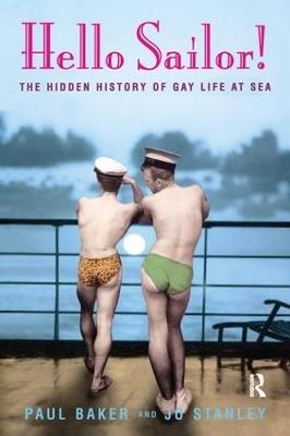 Hello Sailor!: The hidden history of gay life at sea - Jo Stanley,Paul Baker - cover