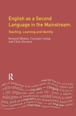 English as a Second Language in the Mainstream: Teaching, Learning and Identity - Constant Leung,Christine Davison,Bernard Mohan - cover