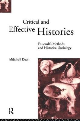 Critical And Effective Histories: Foucault's Methods and Historical Sociology - Mitchell Dean - cover