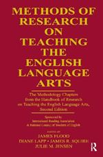 Methods of Research on Teaching the English Language Arts: The Methodology Chapters From the Handbook of Research on Teaching the English Language Arts, Sponsored by International Reading Association & National Council of Teachers of English