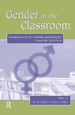 Gender in the Classroom: Foundations, Skills, Methods, and Strategies Across the Curriculum - cover