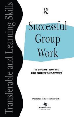 Successful Group Work: A Practical Guide for Students in Further and Higher Education - Tim O'Sullivan,Jenny Rice,Simon Rogerson - cover