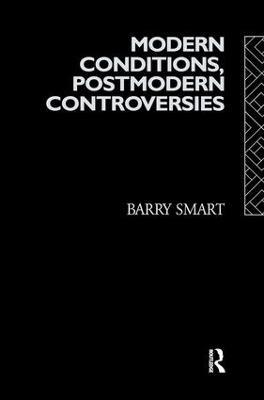 Modern Conditions, Postmodern Controversies - Barry Smart - cover