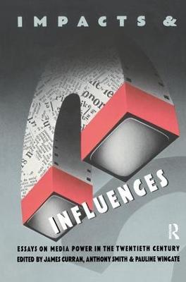 Impacts and Influences: Media Power in the Twentieth Century - cover