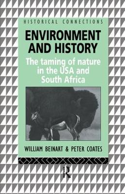 Environment and History: The taming of nature in the USA and South Africa - William Beinart,Peter Coates - cover