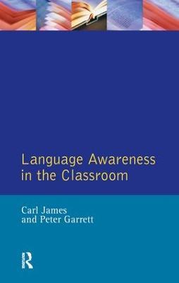 Language Awareness in the Classroom - Carl James,Peter Garrett,Peter (Lecturer In Linguistics, University Of Wales, Bangor) Garett - cover